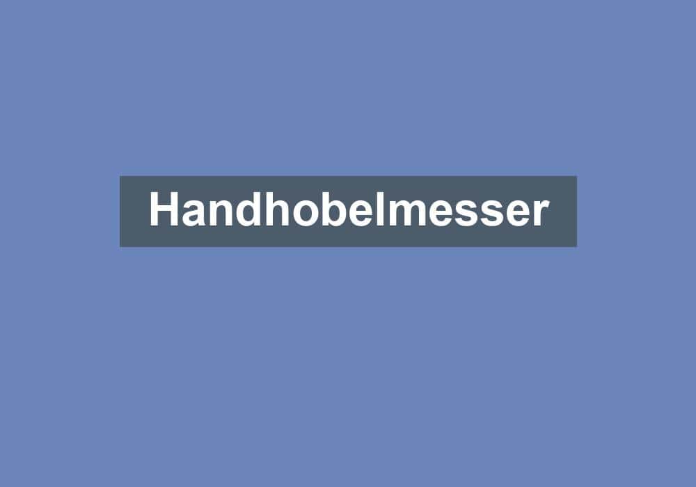 Du betrachtest gerade Handhobelmesser