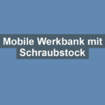 Mobile Werkbank mit Schraubstock