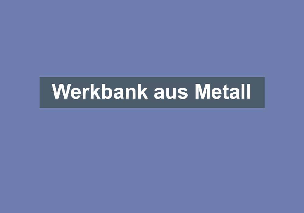 Du betrachtest gerade Werkbank aus Metall