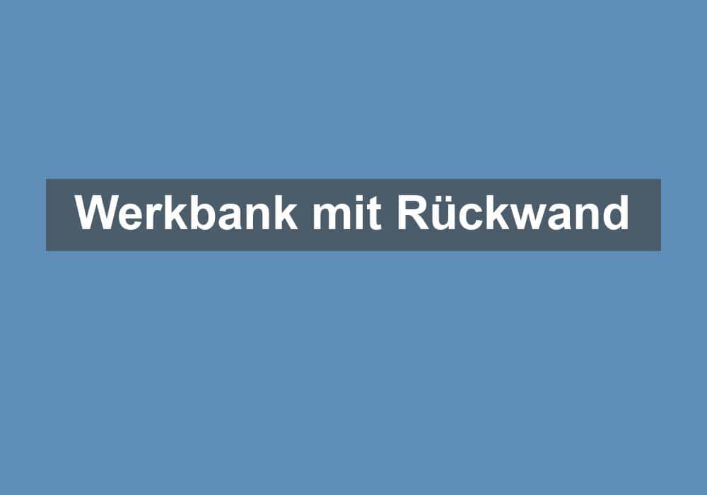 Du betrachtest gerade Werkbank mit Rückwand