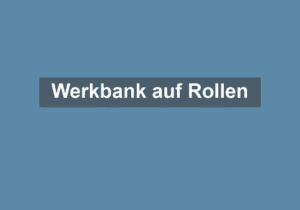 Mehr über den Artikel erfahren Werkbank auf Rollen